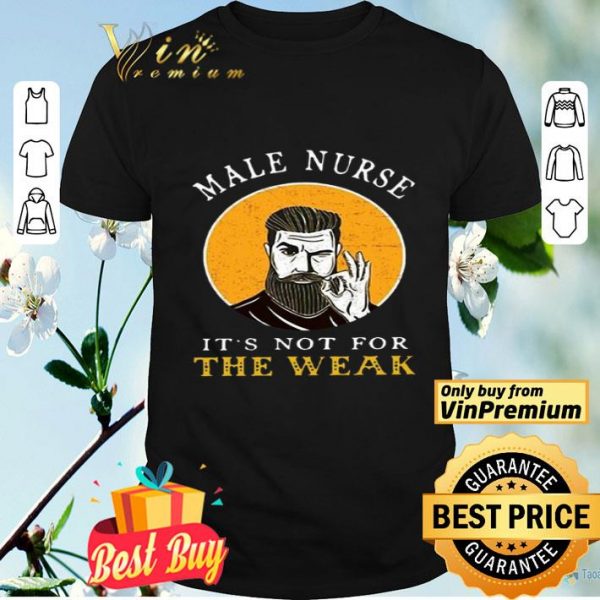 Male Nurse It’s Not For The Weak shirt