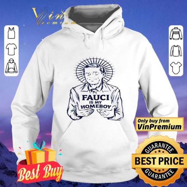 Fauci is my homeboy shirt