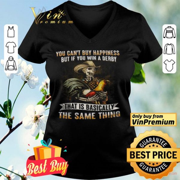 Skeleton Checken You Can't Buy Happiness But If You Win A Derby shirt