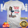 Girl Yes I Am The Crazy Book Lady shirt