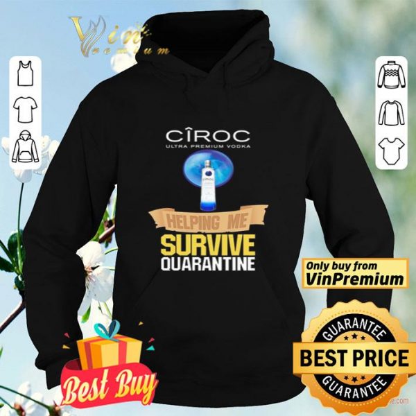 Ciroc Ultra Premium Vodka helping me survive quarantine Coronavirus shirt