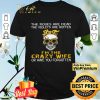 Skull Sunflower The Roses Are Dead The Violets Are Rotten I'm The Crazy Wife shirt