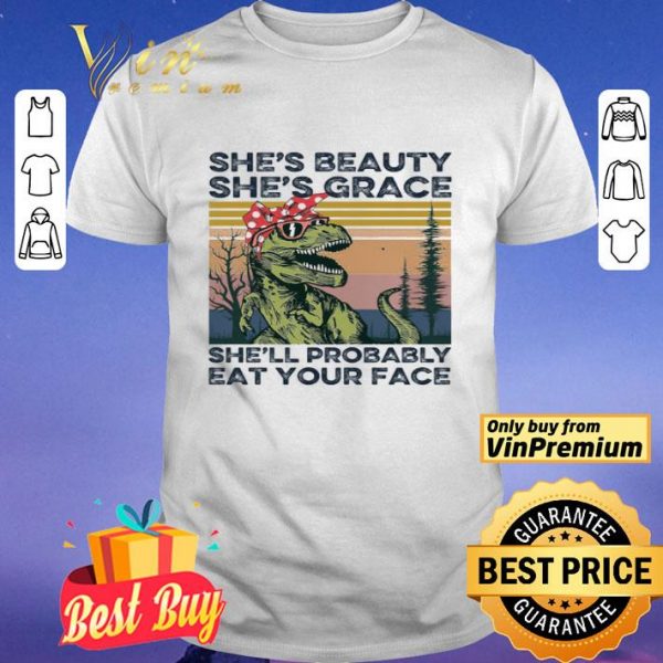 The Dinosaur She's Beauty She's Grace She'll Probably Eat Your Face Vintage shirt