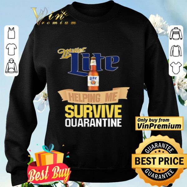 Miller Lite helping me survive quarantine Covid-19 shirt