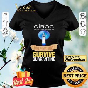 Ciroc Ultra Premium Vodka helping me survive quarantine Coronavirus shirt