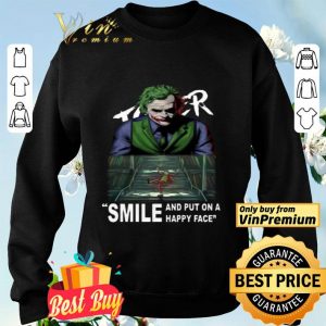 Joker smile and put on a happy face shirt