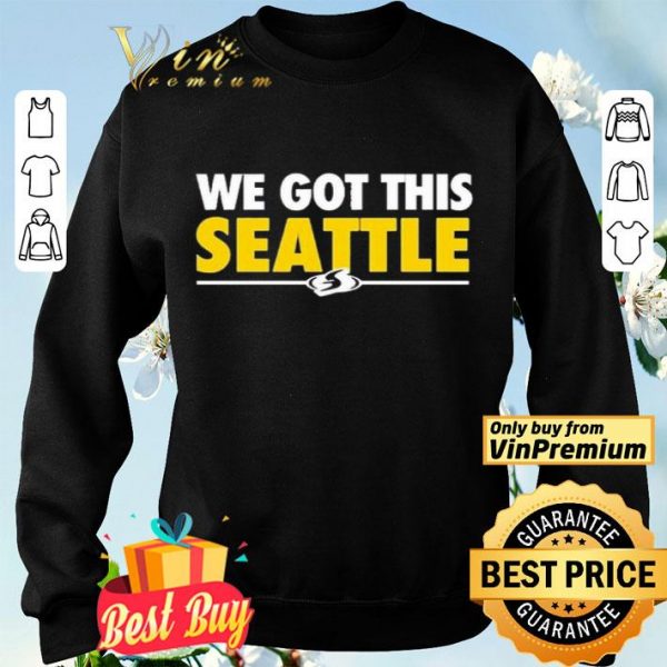 We Got This Seattle shirt