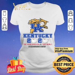 Kentucky Wildcats 2020 the year when shit got real #quarantined shirt