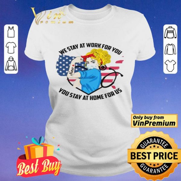 Strong Nurse We Stay At Work For You You Stay At Home For Us America Flag map shirt