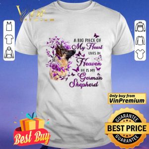 Dog A Big Piece Of My Heart Lives In Heaven He Is My German Shepherd shirt