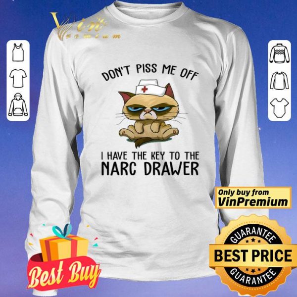 Cat Nurse Don't Piss Me Off I Have The Key To The Narc Drawer shirt