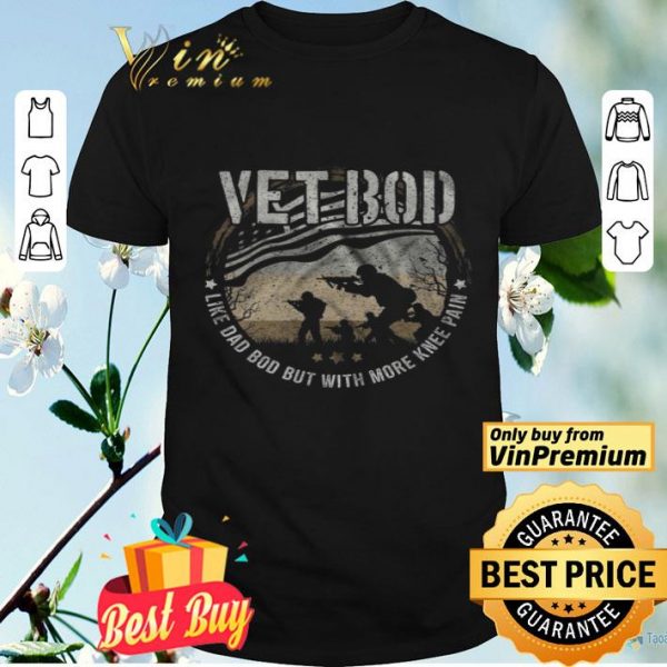 Vetbod Like Dad Bod But With More Knee Pain American Flag shirt