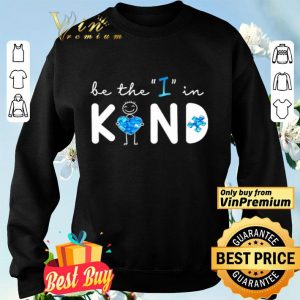 Be The I In Kind Autism shirt