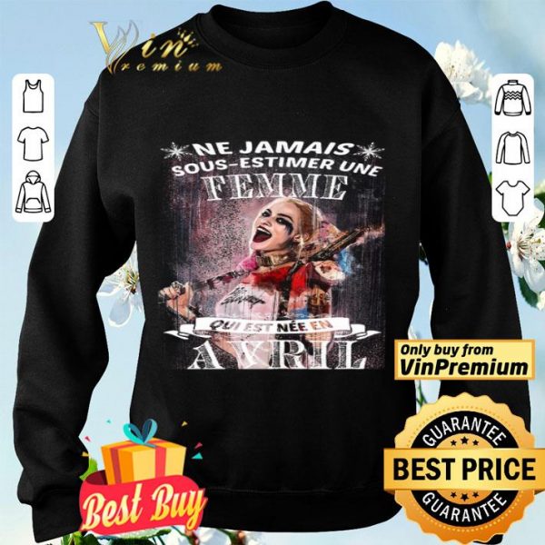 Harley Quinn Ne Jamais Sous Estimer Une Femme Qui Est Nee En Avril shirt