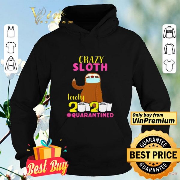 Crazy sloth lady 2020 quarantined shirt