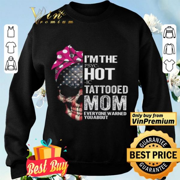 Skull American Flag I'm The Pspc Hot Ic Tattooed Mom Everyone Warned You About shirt