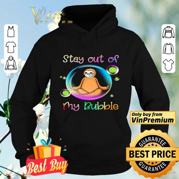 Yoga Sloth stay out of my bubble shirt