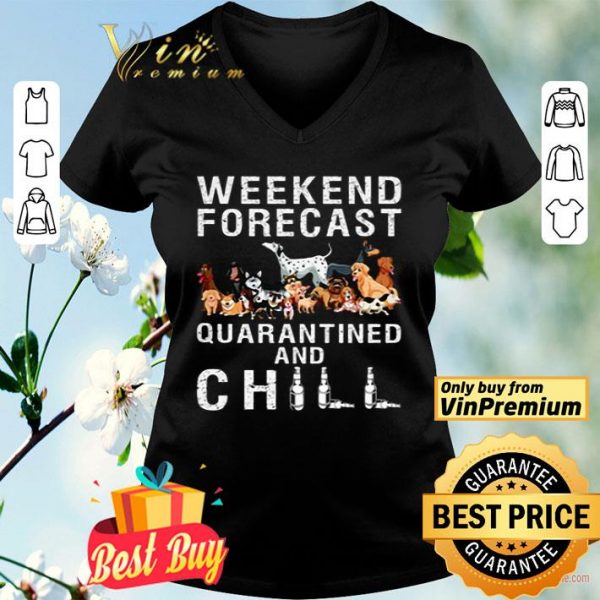 Dogs Weekend Forecast Quarantined And Chill shirt