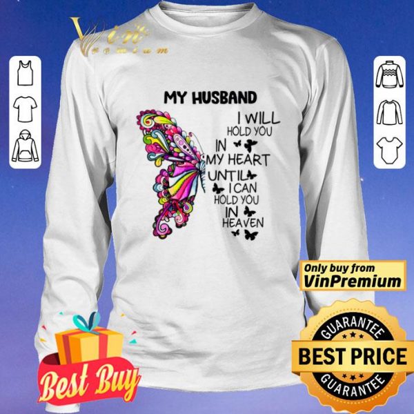 Butterfly My Husband I Will Hold You In My Heart Until I Can Hold You In Heaven shirt