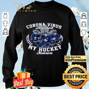 Corona Virus ruined Toronto Maple Leafs my hockey seasons shirt