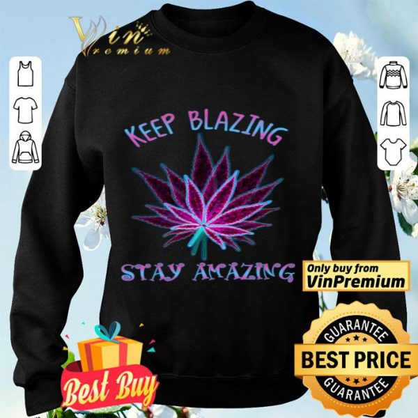 Cannabis Keep Blazing Stay Amazing shirt