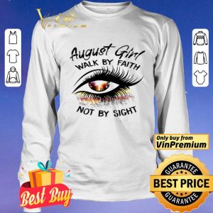 Eyes August Girl Walk By Faith Not By Sight shirt