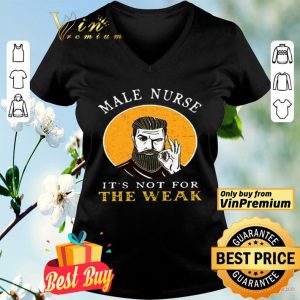 Male Nurse It’s Not For The Weak shirt