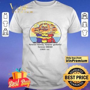 Forever Family Forever Grateful Forever Dead 1965 shirt