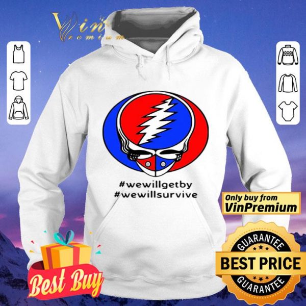 Grateful Dead #wewillgetby #wewillsurvive shirt