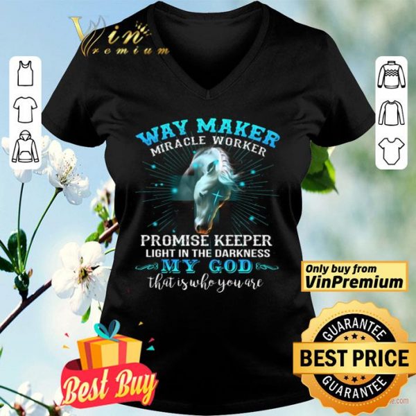 Horse Way Maker Miracle Worker Promise Keeper Light In The Darkness My God shirt