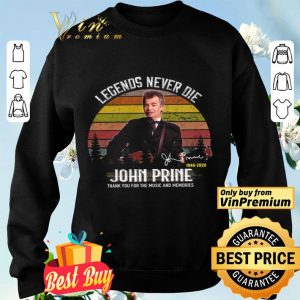 John Prine Signature 1946 2020 Legends Never Die Thank You For The Music shirt