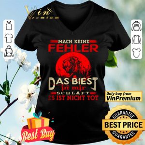Mach Keine Fehler Das Biest In Mir Schläft Es Ist Nicht Tot shirt
