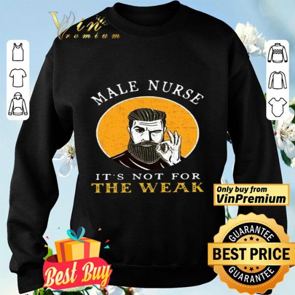 Male Nurse It’s Not For The Weak shirt