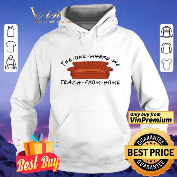 Sofa The One Where We Teach From Home Friends shirt