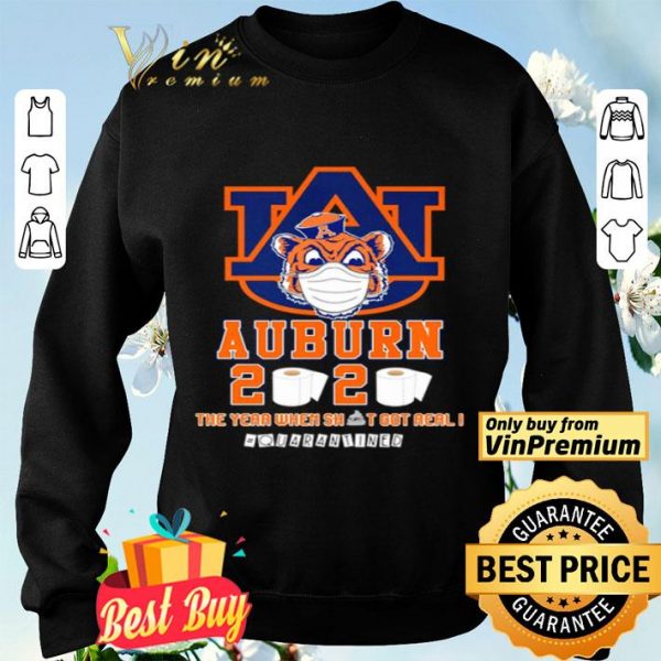 Auburn Tigers 2020 the year when shit got real #quarantined shirt