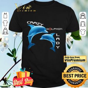 Crazy Dolphin Lady shirt