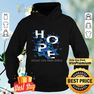 Butterfly Hope Hold On Pain Ends shirt