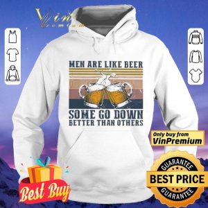 Men are like beer some go down better than others vintage shirt