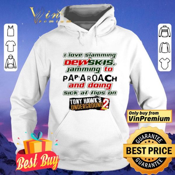 I Love Slamming Dewskis Jamming To Papa Roach And Doing Sick Af shirt