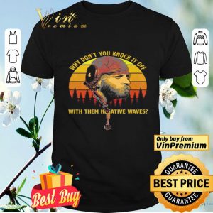 Sergeant Oddball why don’t you knock it off with them negative waves vintage shirt