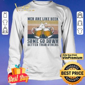 Men are like beer some go down better than others vintage shirt