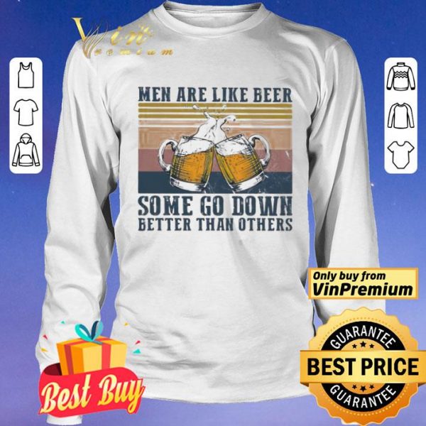 Men are like beer some go down better than others vintage shirt