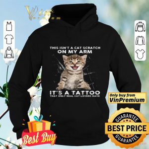 This Isn't A Cat Scratch On My Arm It's A Tattoo That Only Real Cat Lovers Have shirt
