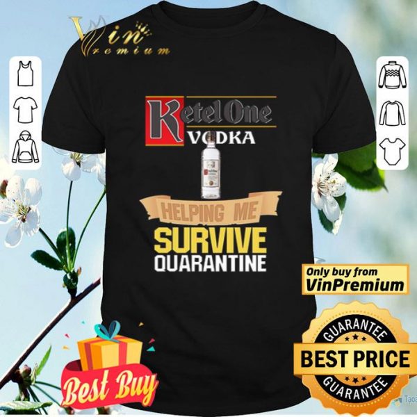 Ketel One Vodka helping me survive quarantine shirt