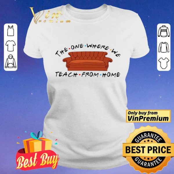 Sofa The One Where We Teach From Home Friends shirt