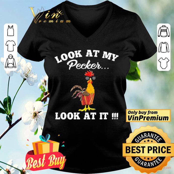 Chicken look at my pecker look at it shirt