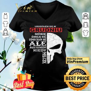Skull Urodzilem Się W Grudniu Mowie Smieje Sie Usmiecham Sie Ale Badz shirt