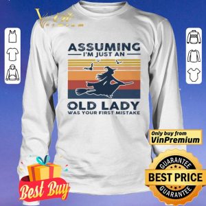 Witch assuming i’m just an old lady was your first mistake shirt