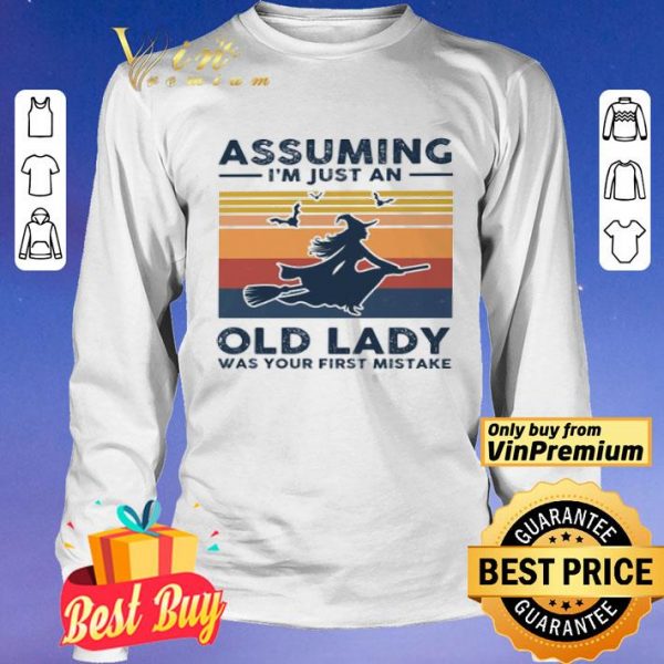 Witch assuming i’m just an old lady was your first mistake shirt