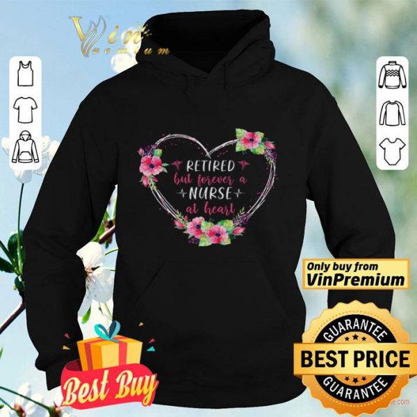 Retired But Forever A Nurse At Heart Flowers shirt